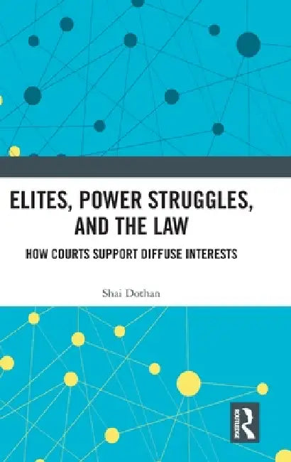 Elites, Power Struggles, and the Law: How Courts Support Diffuse Interests by Shai Dothan