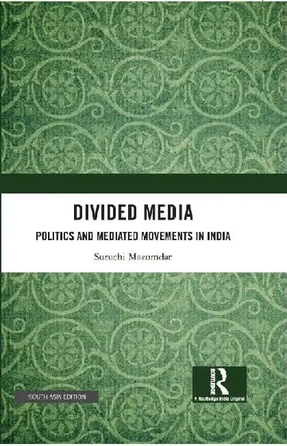 Divided Media: Politics and Mediated Movements in India by Suruchi Mazumdar