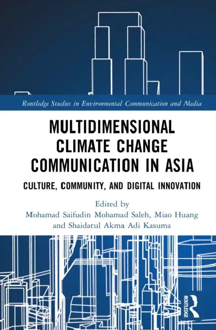 Multidimensional Climate Change Communication in Asia: Culture, Community, and Digital Innovation by Mohamad Saifudin Mohamad Saleh