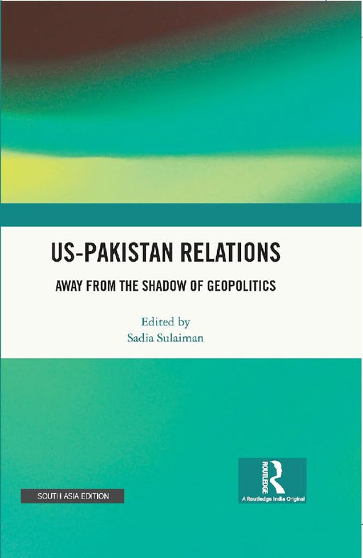 US-Pakistan Relations: Away from the Shadow of Geopolitics by Sadia Sulaiman