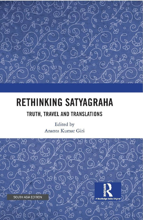Rethinking Satyagraha: Truth Travel and Translation by Ananta Kumar Giri