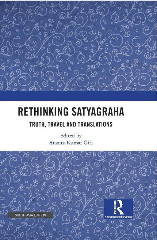 Rethinking Satyagraha: Truth Travel and Translation by Ananta Kumar Giri