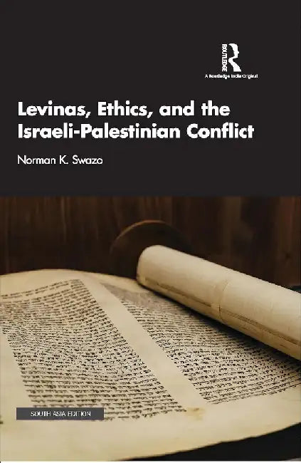 Levinas Ethics and the Israeli-Palestinian Conflict by Norman K. Swazo