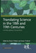 Translating Science in the 18th and 19th Centuries: Interdisciplinary Perspectives by Alison E Martin