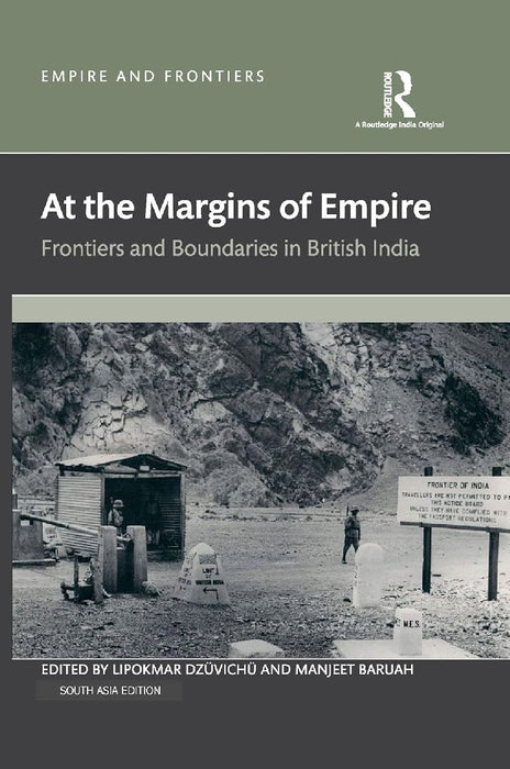 At the Margins of Empire: Frontiers and Boundaries in British India by Lipokmar Dzüvichü