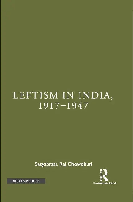 Leftism in India 1917â€“1947 by Satyabrata Rai Chowdhuri