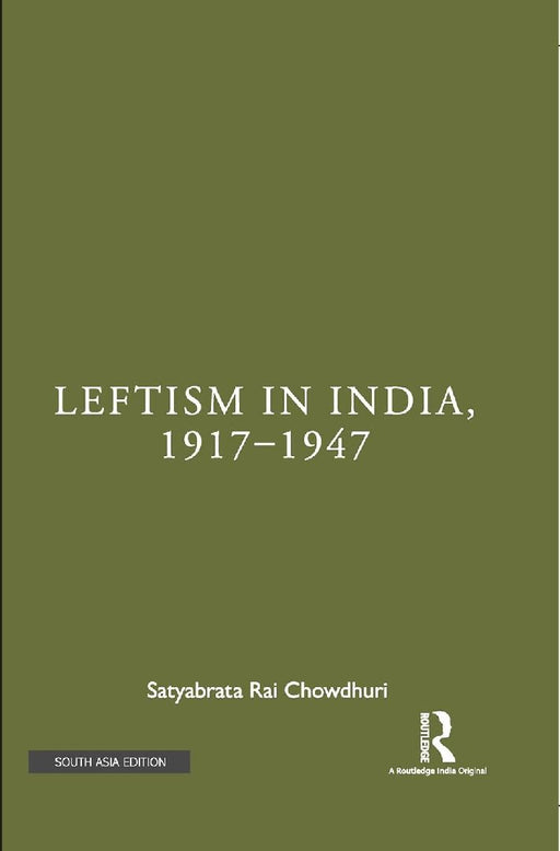 Leftism in India 1917–1947 by Satyabrata Rai Chowdhuri