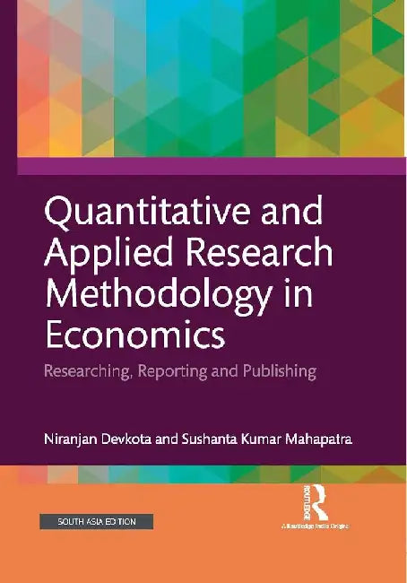 Quantitative and Applied Research Methodology in Economics: Researching Reporting and Publishing by Niranjan Devkota