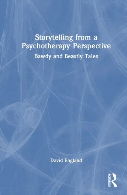 Storytelling from a Psychotherapy Perspective: Bawdy and Beastly Tales by David England
