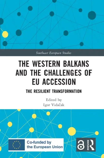 The Western Balkans and the Challenges of EU Accession: The Resilient Transformation by Igor Vidačak