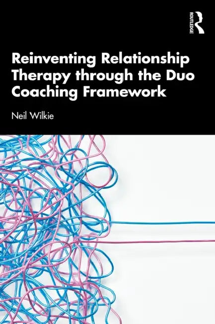 Reinventing Relationship Therapy Through the Duo Coaching Framework by Neil Wilkie