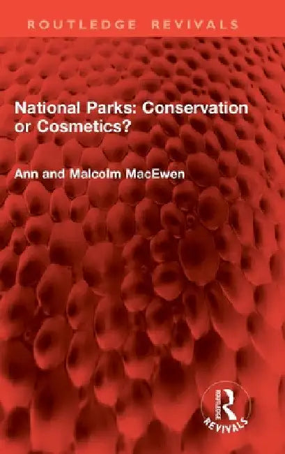 National Parks: Conservation or Cosmetics? by Ann Macewen