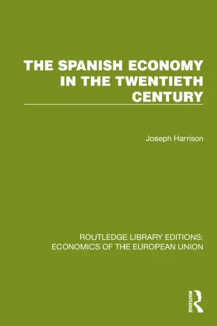 The Spanish Economy in the 20th Century by Joseph Harrison