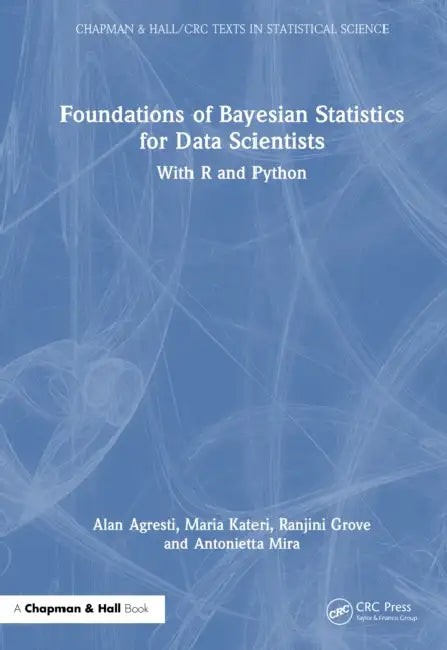 Foundations of Bayesian Statistics for Data Scientists: With R and Python by Alan Agresti, Maria Kateri, Ranjini Grove