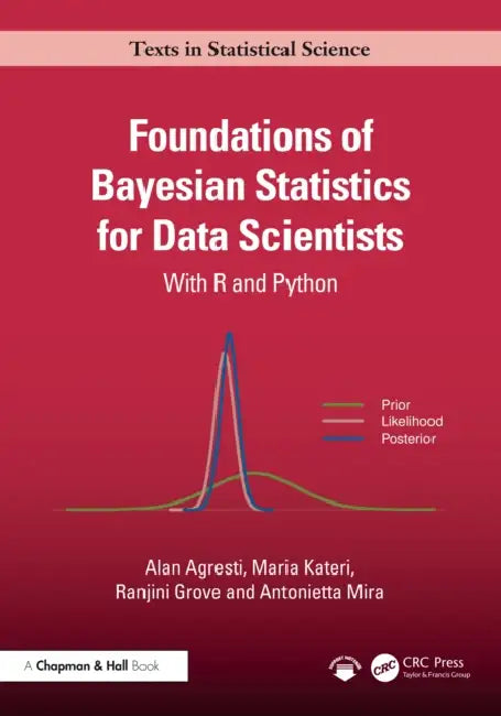 Foundations of Bayesian Statistics for Data Scientists: With R and Python by Alan Agresti, Maria Kateri, Ranjini Grove
