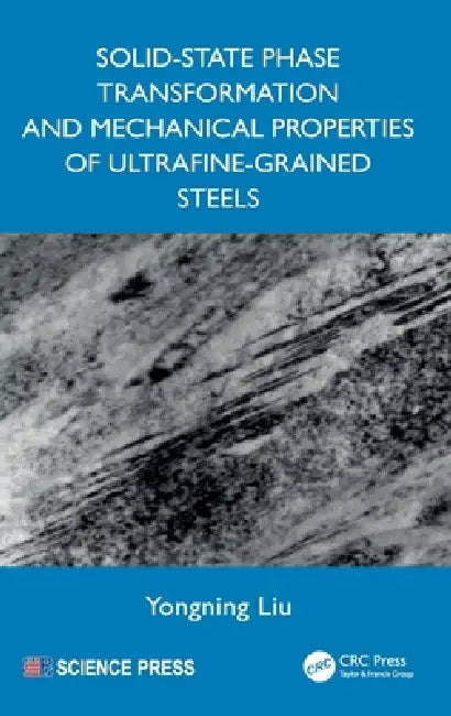 Solid-State Phase Transformation and Mechanical Properties of Ultrafine-Grained Steels by Yongning Liu