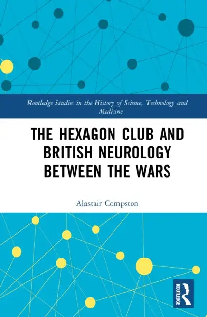 The Hexagon Club and British Neurology between the Wars by Alastair Compston