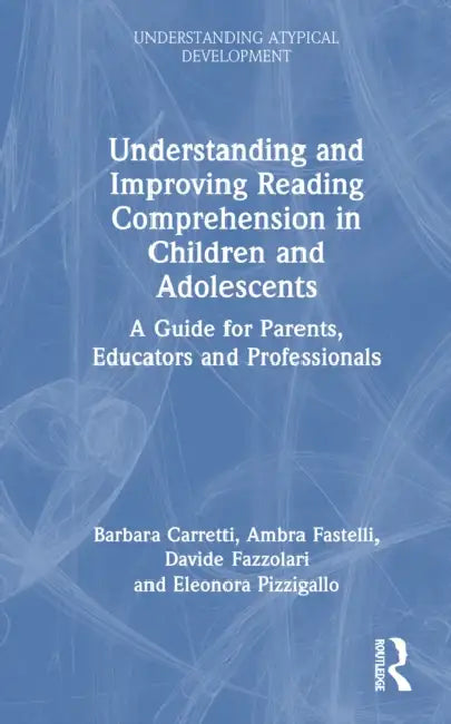 Understanding and Improving Reading Comprehension in Children and Adolescents by Barbara Carretti