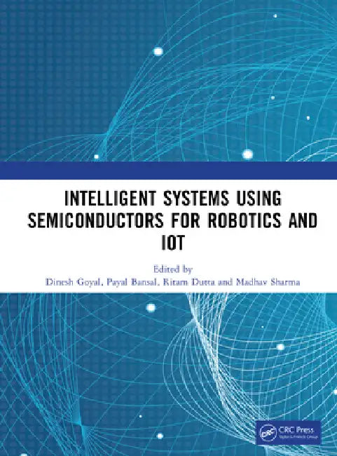 Intelligent Systems Using Semiconductors for Robotics and Iot by Dinesh Goyal