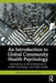 An Introduction to Global Community Health Psychology: Applications at the Intersection of Health Psychology and Public Health by Anthony Iyore Anaweokhai