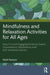 Mindfulness and Relaxation Activities for All Ages: Over Sixty Fun and Engaging Evidence-Based Visualisations, Meditations and Self-Awareness Games by Mark Pearson