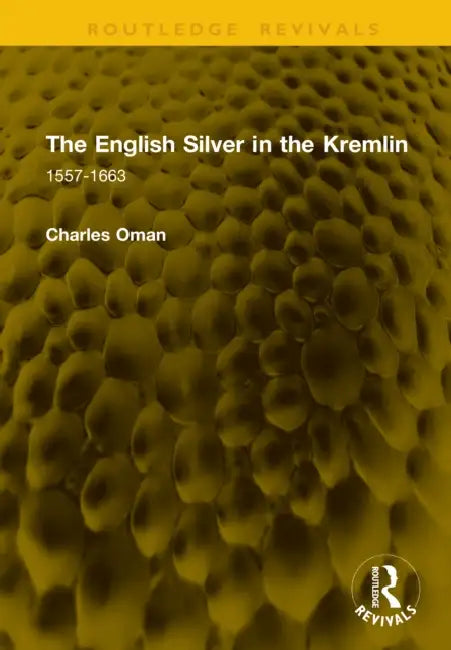 The English Silver in the Kremlin: 1557-1663 by Charles Oman