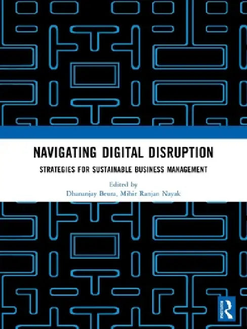Navigating Digital Disruption: Strategies for sustainable business management by Dhananjay Beura