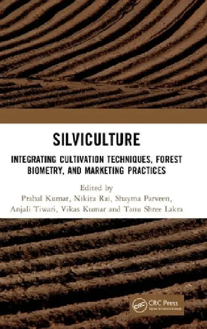 Silviculture: Integrating Cultivation Techniques, Forest Biometry, and Marketing Practices by Prabal Kumar