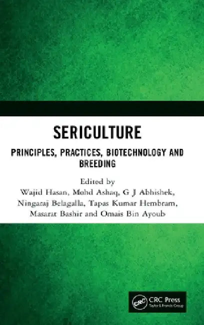 Sericulture: Principles, Practices, Biotechnology and Breeding by Wajid Hasan