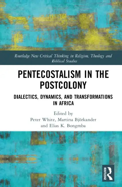 Pentecostalism in the Postcolony by Peter White