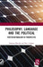 Philosophy, Language and the Political: Poststructuralism in Perspective by Franson Manjali