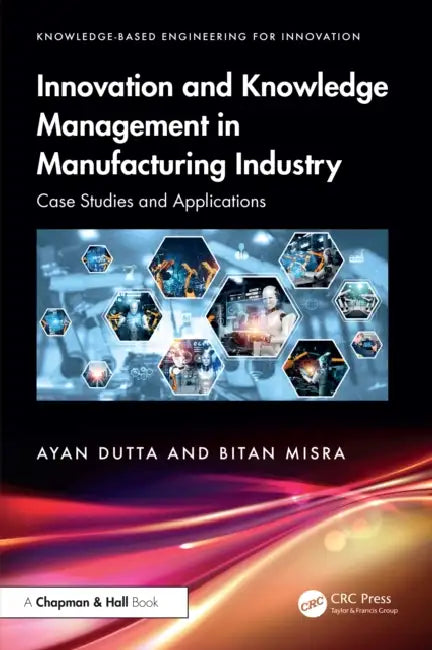 Innovation and Knowledge Management in Manufacturing Industry by Ayan Dutta