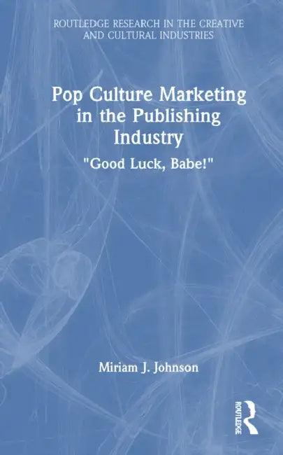 Pop Culture Marketing in the Publishing Industry: Good Luck, Babe! by Miriam J. Johnson