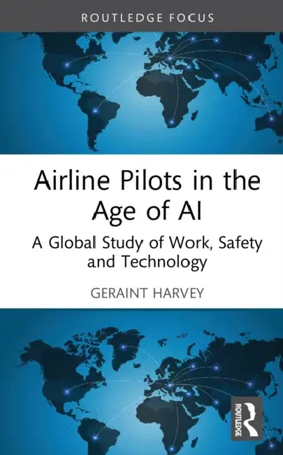 Airline Pilots in the Age of AI: A Global Study of Work, Safety and Technology by Geraint Harvey