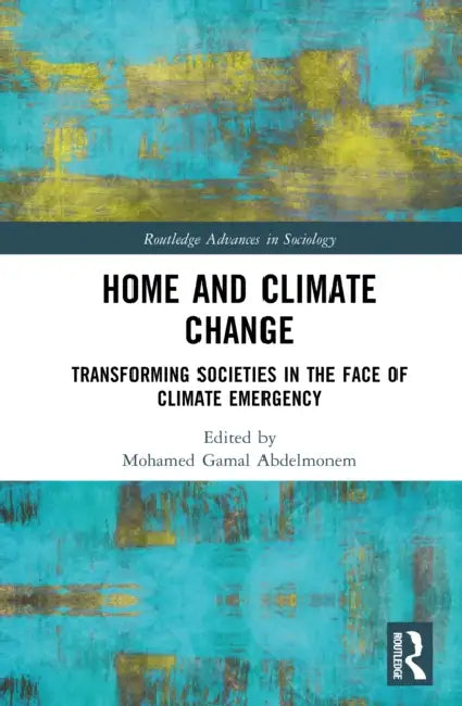 Home and Climate Change: Transforming Societies in the Face of Climate Emergency by Mohamed Gamal Abdelmonem