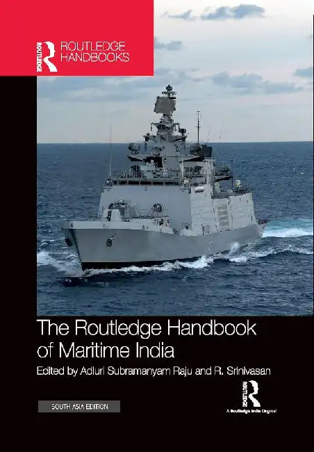 The Routledge Handbook of Maritime India: History Strategy and Engagement by Adluri Subramanyam Raju