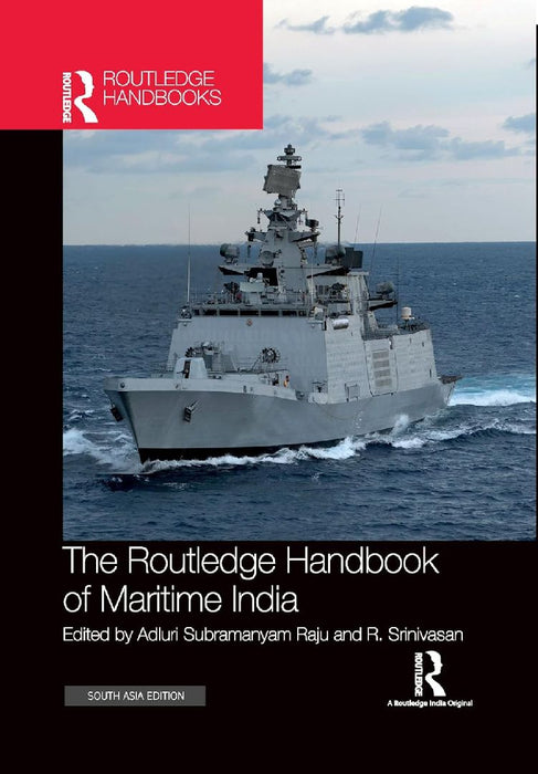 The Routledge Handbook of Maritime India: History Strategy and Engagement by Adluri Subramanyam Raju