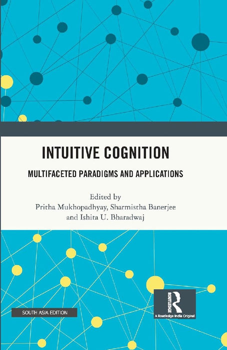 Intuitive Cognition: Multifaceted Paradigms and Applications by Pritha Mukhopadhyay
