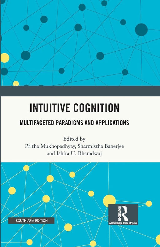 Intuitive Cognition: Multifaceted Paradigms and Applications by Pritha Mukhopadhyay