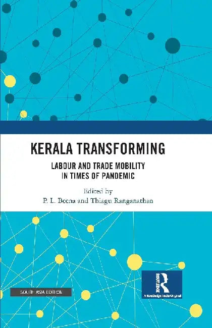 Kerala Transforming: Labor and Trade Mobility in times of Pandemic by P.L. Beena