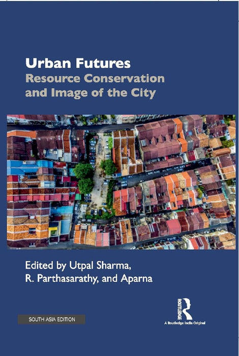 Urban Futures: Resource Conservation and Image of the City by Utpal Sharma