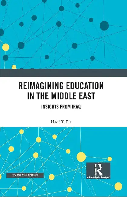Reimagining Education in the Middle East: Insights from Iraq by Hadi T. Pir