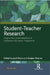 Student-Teacher Research: Insights from Indiaâ€™s Bachelor of Elementary Education Programme by Jyoti Raina