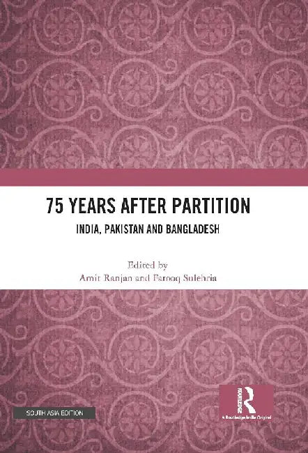 75 Years After Partition: India Pakistan and Bangladesh by Amit Ranjan