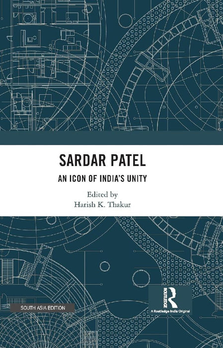 Sardar Patel: An Icon of India’s Unity by Harish K. Thakur