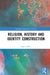 Religion, History and Identity Construction by Tamer Balcı