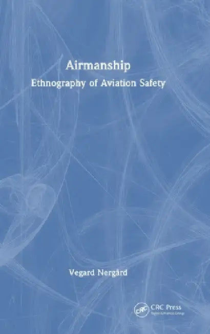 Airmanship: Ethnography of Aviation Safety by Vegard Nergård