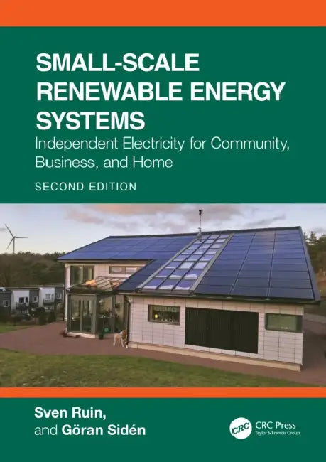 Small-Scale Renewable Energy Systems: Independent Electricity for Community, Business, and Home by Sven Ruin, Göran Sidén