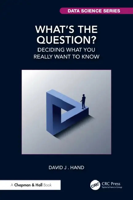 What's the Question?: Deciding What You Really Want to Know by David J. Hand