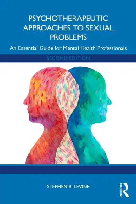 Psychotherapeutic Approaches to Sexual Problems: An Essential Guide for Mental Health Professionals by Stephen B. Levine